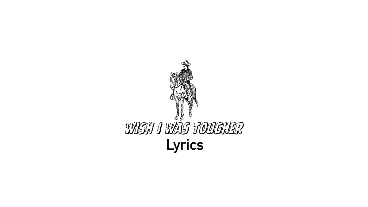 Wish I Was Tougher lyrics